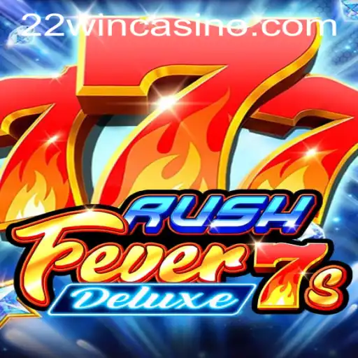 Exploring RushFever7sDeluxe at 22WIN Casino PH